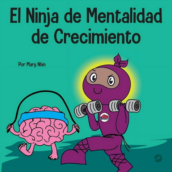 Ninja Life Hacks Spanish El Ninja de Mentalidad de Crecimiento: Un libro para niños sobre el poder del todavía, Book 24, (Paperback)