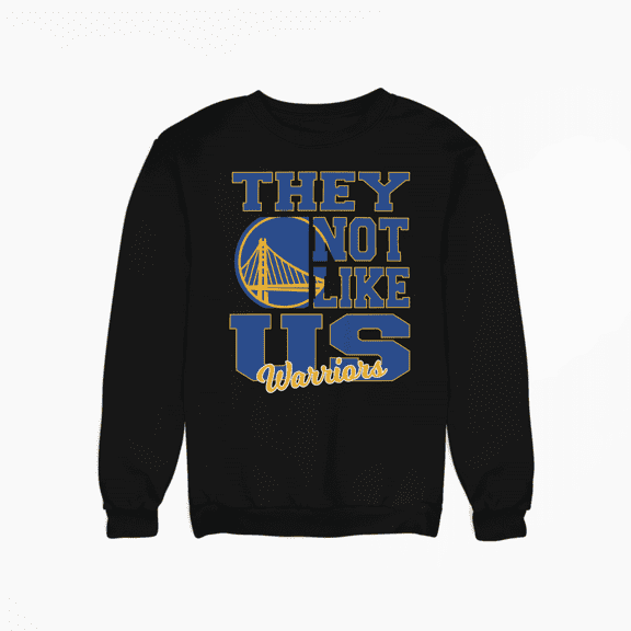 They Not Like US Golden State Sweatshirt