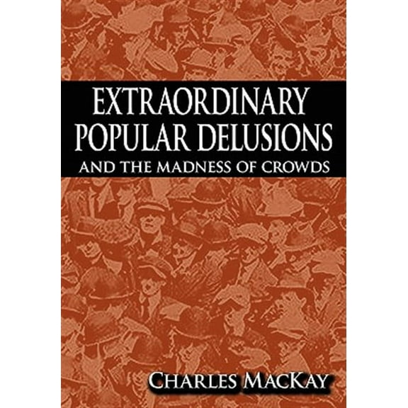 Extraordinary Popular Delusions and the Madness of Crowds (Paperback) by Charles MacKay