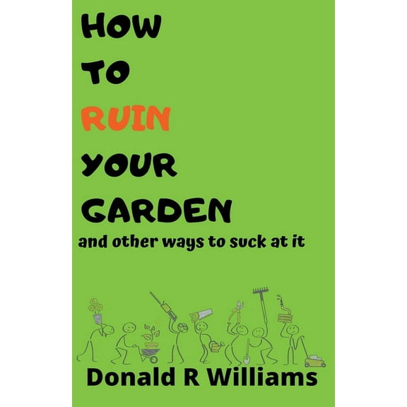 How To Ruin Your Garden And Other Ways To Suck At It, (Paperback)