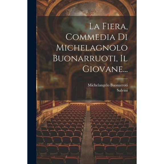 La Fiera, Commedia Di Michelagnolo Buonarruoti, Il Giovane... (Paperback)
