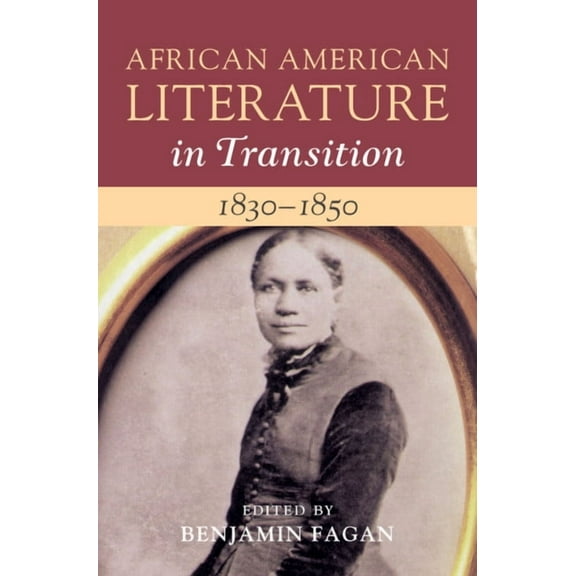 African American Literature in Transitio African American Literature in Transition, 1830-1850: Volume 3, (Hardcover)