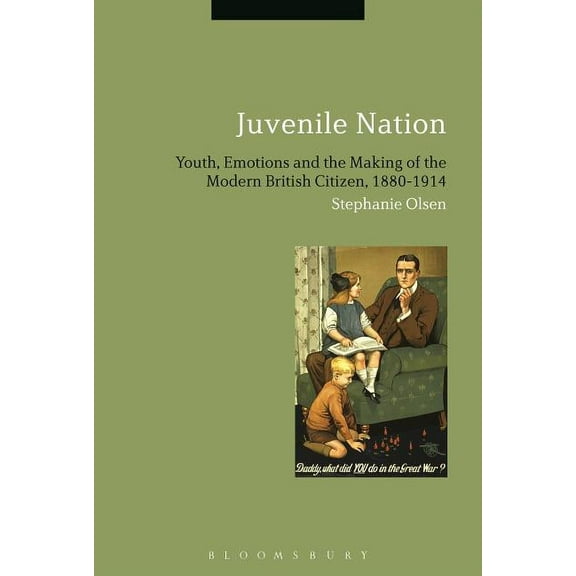 Juvenile Nation: Youth, Emotions and the Making of the Modern British Citizen, 1880-1914, (Paperback)