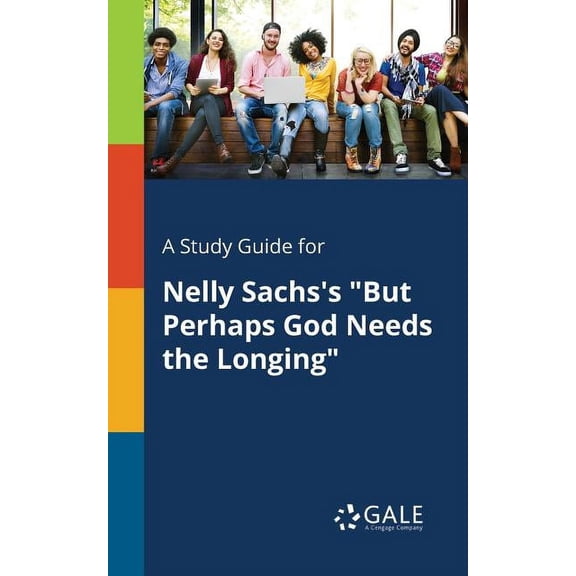 A Study Guide for Nelly Sachs's "But Perhaps God Needs the Longing" (Paperback) by Cengage Learning Gale