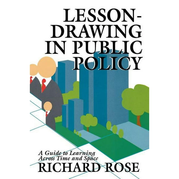 Public Administration and Public Policy Lesson-Drawing in Public Policy: A Guide to Learning Across Time and Space, (Paperback)