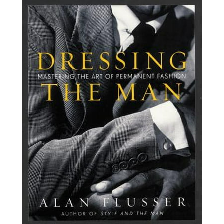 Dressing the Man : Mastering the Art of Permanent