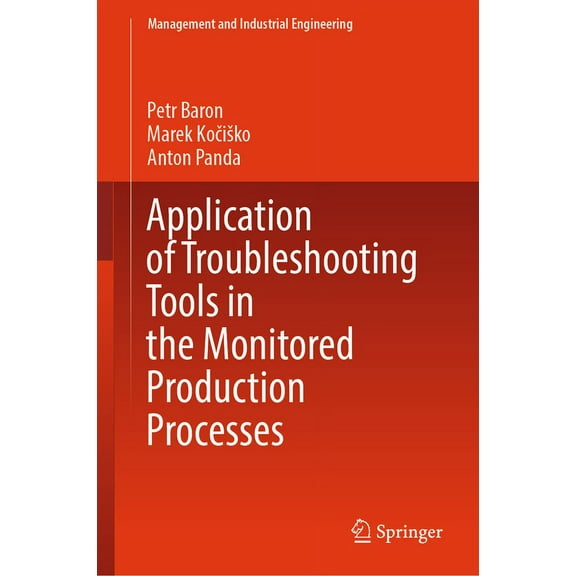 Management and Industrial Engineering Application of Troubleshooting Tools in the Monitored Production Processes, (Hardcover)