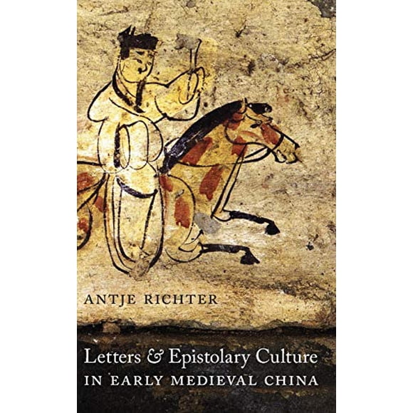 Letters and Epistolary Culture in Early Medieval China (MLI / A China Program Book)