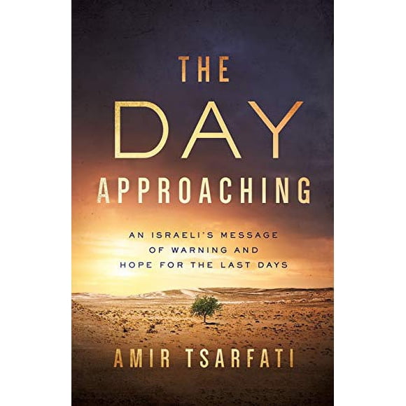 The Day Approaching: An Israeliâs Message of Warning and Hope for the Last Days