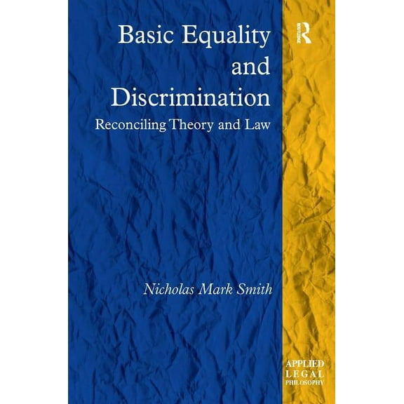 Applied Legal Philosophy Basic Equality and Discrimination: Reconciling Theory and Law, (Hardcover)