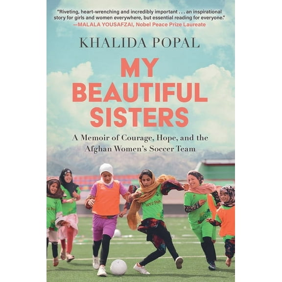 My Beautiful Sisters: A Memoir of Courage, Hope, and the Afghan Women's Soccer Team, (Hardcover)