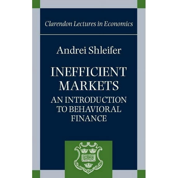 Clarendon Lectures in Economics Inefficient Markets: An Introduction to Behavioral Finance, (Paperback)