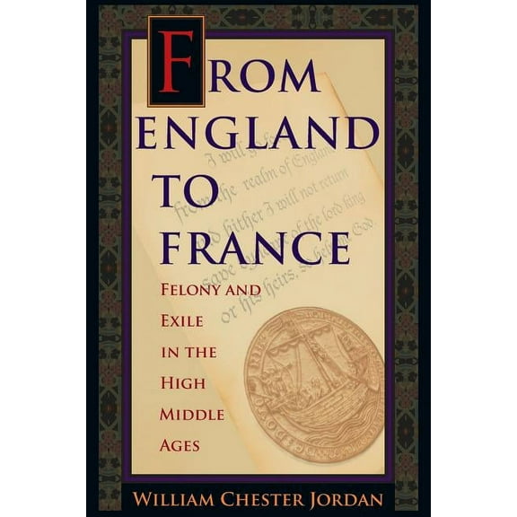 From England to France: Felony and Exile in the High Middle Ages, (Paperback)