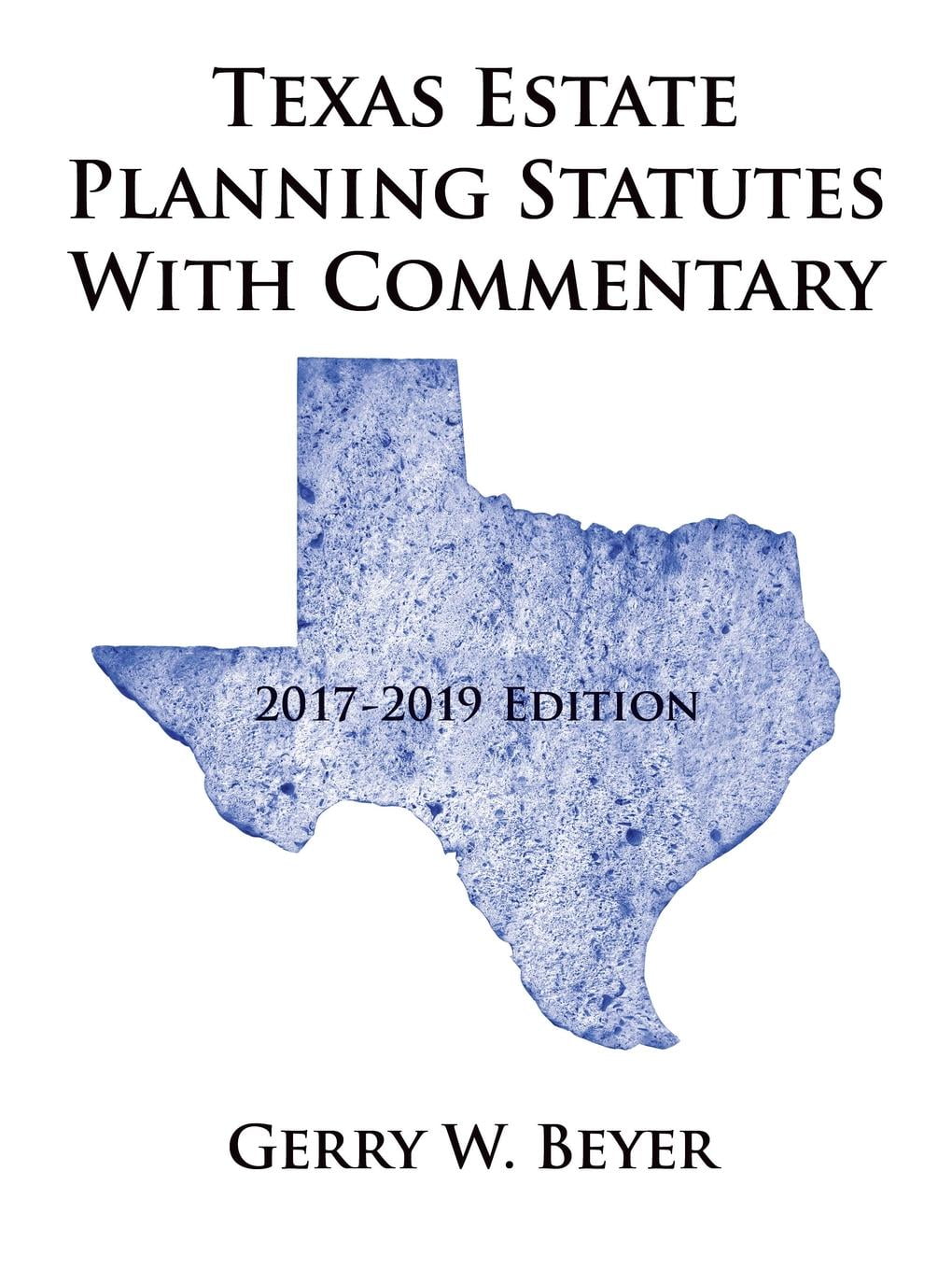Texas Estate Planning Statutes with Commentary 20172019 Edition