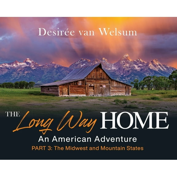 The Long Way Home - An American Adventure: Part 3 - The Midwest and Mountain States, (Hardcover)