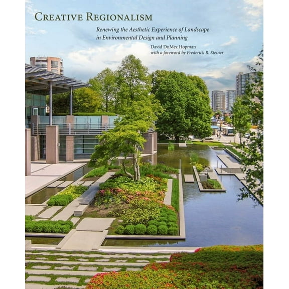 Creative Regionalism: Renewing the Aesthetic Experience of Landscape in Environmental Design and Planning, (Paperback)