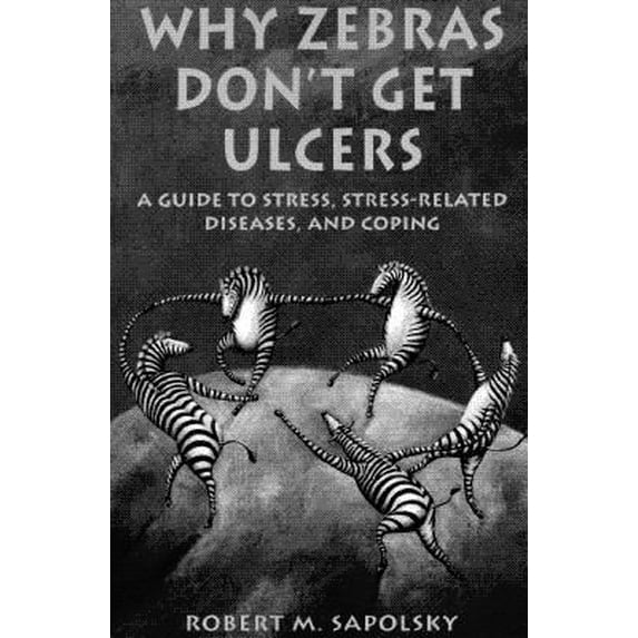 Pre-Owned Why Zebras Dont Get Ulcers: A Guide to Stress, Stress-Related Diseases, and Coping (Paperback) 0716727188 9780716727187