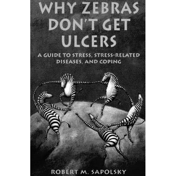 Pre-Owned Why Zebras Dont Get Ulcers: A Guide to Stress, Stress-Related Diseases, and Coping (Paperback) 0716727188 9780716727187