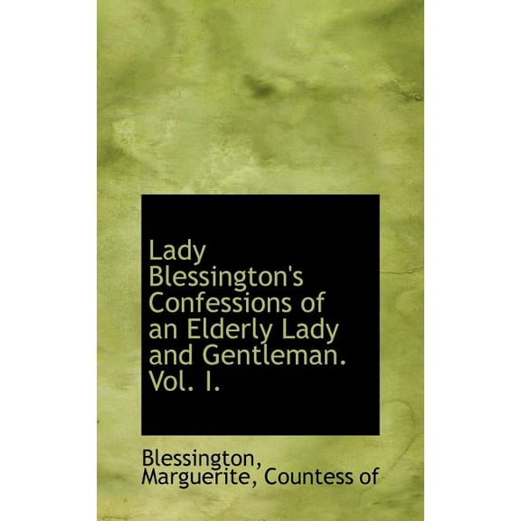 Lady Blessington's Confessions of an Elderly Lady and Gentleman. Vol. I. Hardcover