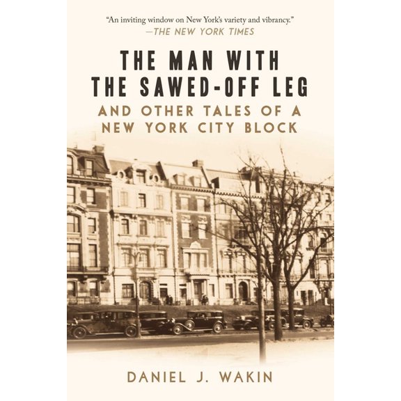 The Man with the Sawed-Off Leg and Other Tales of a New York City Block (Paperback)