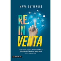 Reinventa: Herramientas para reinventar tus estrategias y llevar tus resultados a un nuevo nivel, (Paperback)