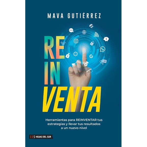 Reinventa: Herramientas para reinventar tus estrategias y llevar tus resultados a un nuevo nivel, (Paperback)