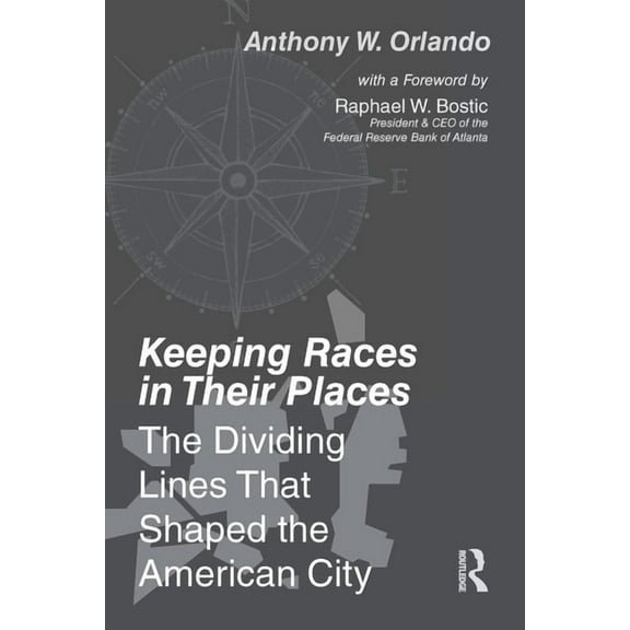 Keeping Races in Their Places: The Dividing Lines That Shaped the American City, (Paperback)