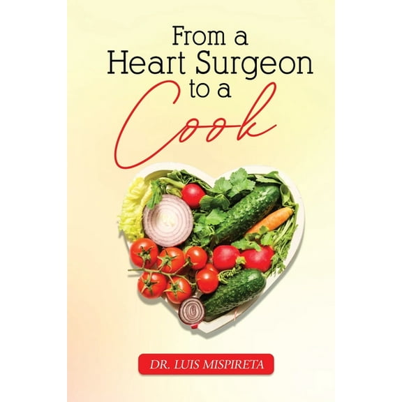 From A Heart Surgeon To A Cook, (Paperback)