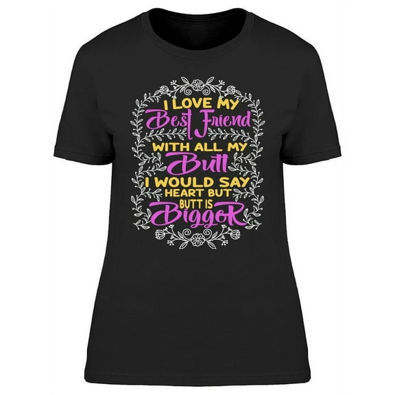 Quote I Love My Best Friend T-Shirt Women -Image by Shutterstock, Female XX-Large