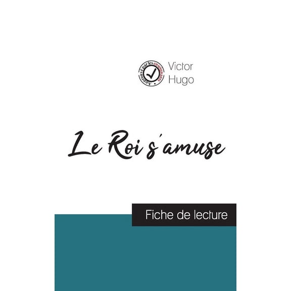 Le Roi s'amuse de Victor Hugo (fiche de lecture et analyse complÃ¨te de l'oeuvre), (Paperback)
