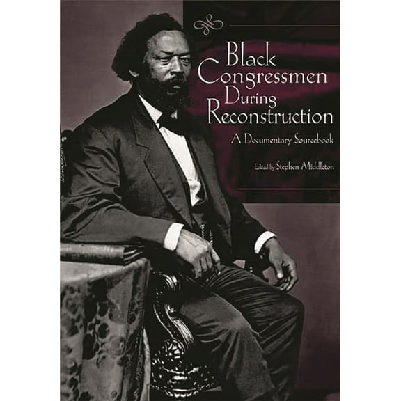 Black Congressmen During Reconstruction: A Documentary Sourcebook, (Hardcover)