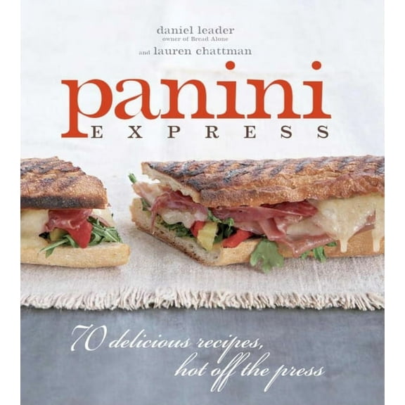 Panini Express : 50 Delicious Sandwiches Hot Off the Press (Hardcover)