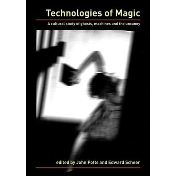 Pre-Owned Technologies of Magic : A Cultural Study of Ghosts, Machines, and the Uncanny (Paperback) 9780909952358