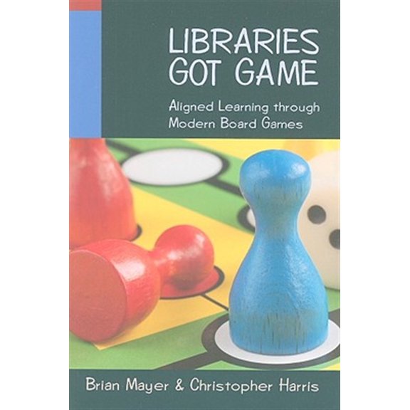 Pre-Owned Libraries Got Game: Aligned Learning Through Modern Board Games (Paperback) 0838910092 9780838910092