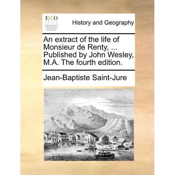 An Extract of the Life of Monsieur de Renty, ... Published by John Wesley, M.A. the Fourth Edition. (Paperback)
