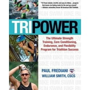 Tri Power : The Ultimate Strength Training, Core Conditioning, Endurance, and Flexibility Program for Triathlon Success (Paperback)
