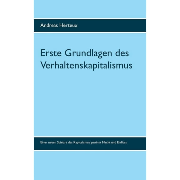 Erste Grundlagen des Verhaltenskapitalismus: Bestandsaufnahme einer neuen Spielart des Kapitalismus, (Paperback)