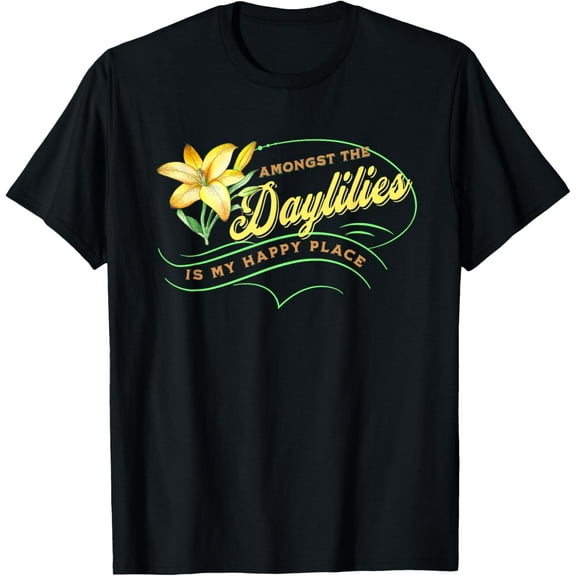 Daylily Lovers Happy Amongst Daylilies Garden Flowers Lovers T-Shirt men and women can wear, black, white, gifts