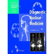 Diagnostic Nuclear Medicine (Medical Radiology) - A. L. Baert,C. Schiepers