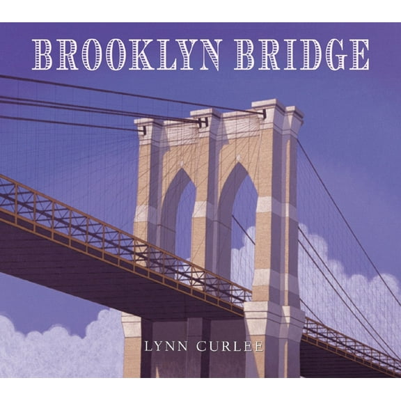 Lynn Curlee Wonders of the World: Brooklyn Bridge (Hardcover)