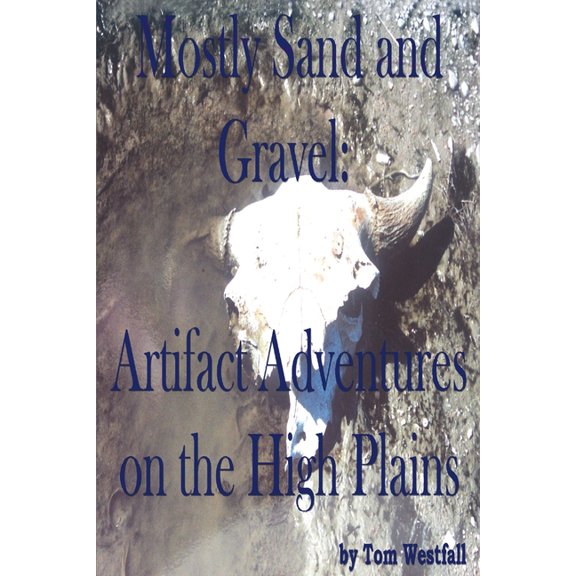 Mostly Sand and Gravel : Artifact Adventures on the High Plains (Paperback)