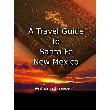 A Travel Guide to Santa Fe, New Mexico - eBook (Best Time To Travel To Santa Fe New Mexico)