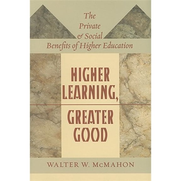 Pre-Owned Higher Learning, Greater Good: The Private and Social Benefits of Higher Education (Hardcover) 0801890535 9780801890536