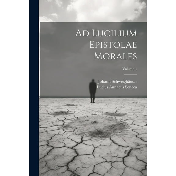 Ad Lucilium Epistolae Morales; Volume 1 (Paperback)