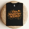 thumbnail image 2 of This Might Get Weird T-Shirt, 2 of 5