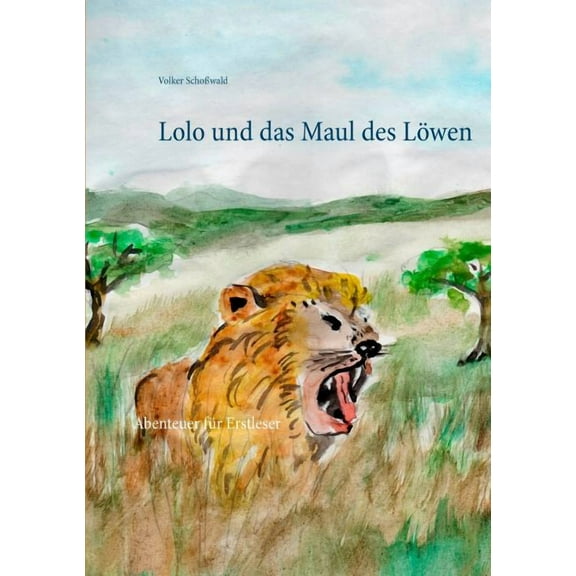 Lolo und das Maul des LÃ¶wen: Abenteuer fÃ¼r Erstleser, (Paperback)