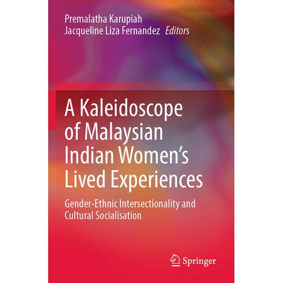 A Kaleidoscope of Malaysian Indian Women's Lived Experiences: Gender‐ethnic Intersectionality and Cultural Sociali, (Paperback)