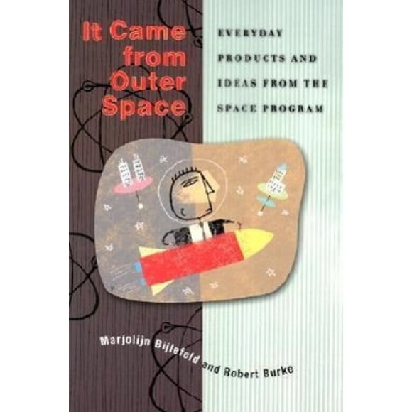 It Came from Outer Space!: Everyday Products and Ideas from the Space Program