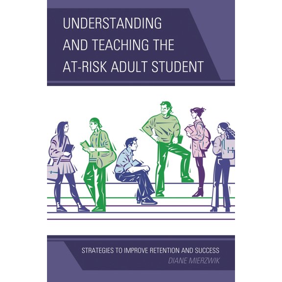 Understanding and Teaching the At-Risk Adult Student: Strategies to Improve Retention and Success, (Paperback)