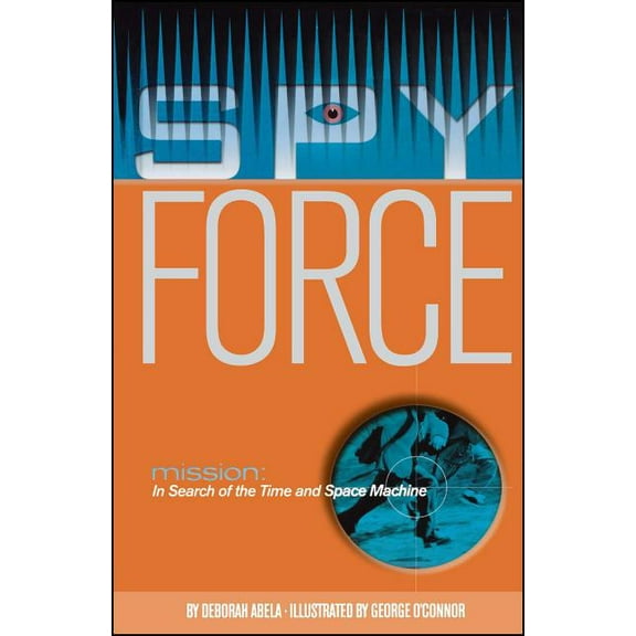 Spy Force Mission: In Search of the Time and Space Machine, Book 1, (Paperback)